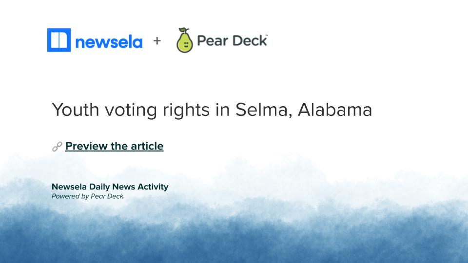 Newsela Daily Decks Youth voting rights in Selma, Alabama Deck